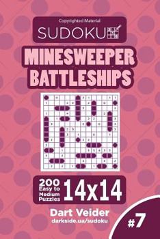 Paperback Sudoku Minesweeper Battleships - 200 Easy to Medium Puzzles 14x14 (Volume 7) Book