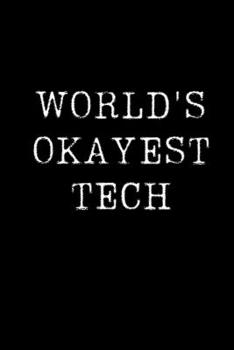 Paperback World's Okayest Tech: Blank Lined Journal For Taking Notes, Journaling, Funny Gift, Gag Gift For Coworker or Family Member Book