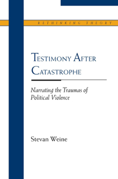 Hardcover Testimony After Catastrophe: Narrating the Traumas of Political Violence Book
