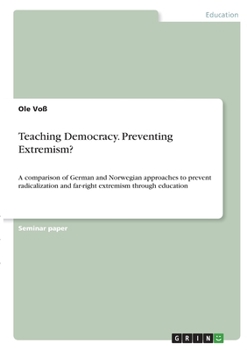 Paperback Teaching Democracy. Preventing Extremism?: A comparison of German and Norwegian approaches to prevent radicalization and far-right extremism through e Book