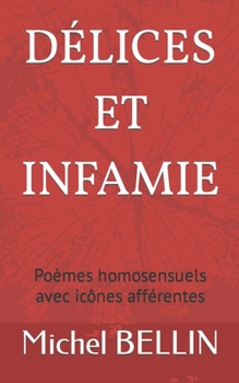 Paperback Délices Et Infamie: Poèmes homosensuels [French] Book