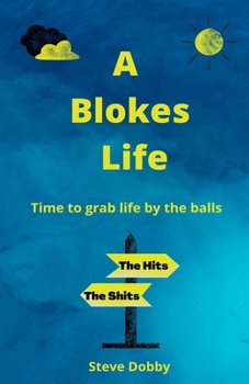 Paperback A Blokes Life: Time to grab the life by the balls Book