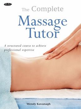 Paperback The Complete Massage Tutor: A Structured Course to Achieve Professional Expertise Book