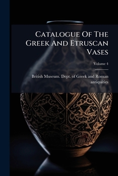 Paperback Catalogue Of The Greek And Etruscan Vases; Volume 4 Book