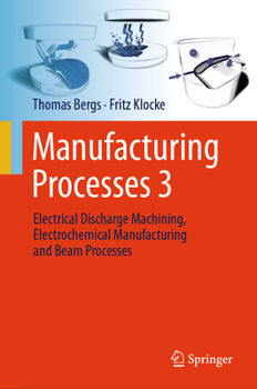 Hardcover Manufacturing Processes 3: Electrical Discharge Machining, Electrochemical Manufacturing and Beam Processes Book
