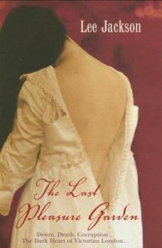 Hardcover The Last Pleasure Garden: Desire. Death. Corruption...the Dark Heart of Victorian London... Book