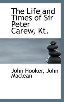 Paperback The Life and Times of Sir Peter Carew, Kt. Book