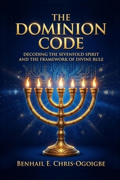 Paperback The Dominion Code: Decoding the Sevenfold Spirit and the Framework of Divine Rule Book