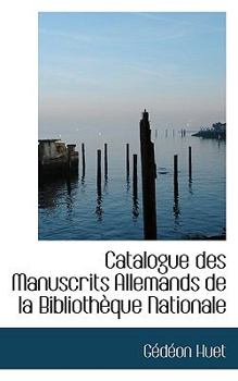 Paperback Catalogue Des Manuscrits Allemands de La Biblioth Que Nationale Book