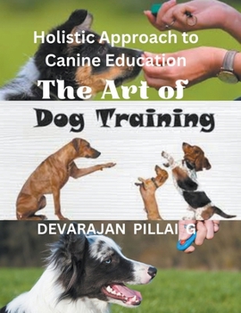 Paperback The Art of Dog Training: A Holistic Approach to Canine Education Book