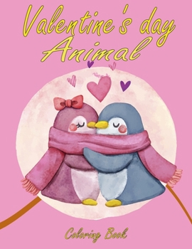Valentine's day Animal Coloring Book: A Fun Valentine's Day animal Coloring Book 30 Cute and Fun Love Filled Images: Hearts, Cute Animals and More!
