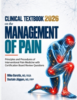 Clinical Textbook On The Management Of Pain: Principles and Procedures of Interventional Pain Medicine with Certification Board Review Questions