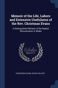 Paperback Memoir of the Life, Labors and Extensive Usefulness of the Rev. Christmas Evans: A Distinguished Minister of the Baptist Denomination in Wales Book