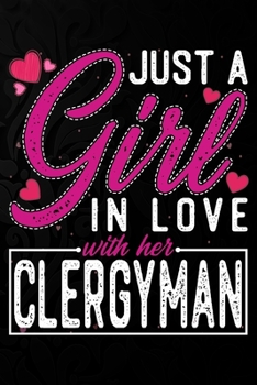 Paperback Just A Girl In Love With Her Clergyman: Cute Valentine's day or anniversary notebook for a girl whose boyfriend or husband is an awesome Clergyman. 10 Book
