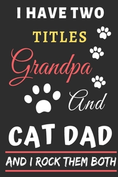 Paperback I Have Two Titles Grandpa And Cat Dad And I Rock Them Both: lined notebook, Funny gift for father, grandfather Book