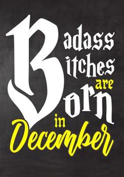 Badass Bitches Are Born In December: Journal\ notebook, funny gag gift for Best Friend, gift for birthday christmas valentine,109 lined journal\notebook(funny gag gifts)