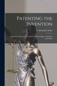 Paperback Patenting the Invention: Application, Prosecution, Interference Proceedings, With Rules and Forms Book