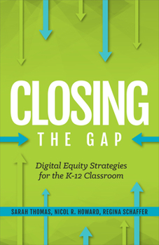 Paperback Closing the Gap: Digital Equity Strategies for the K-12 Classroom Book