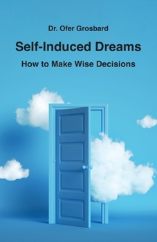 Paperback Self-Induced Dreams: How to Make Wise Decisions Book