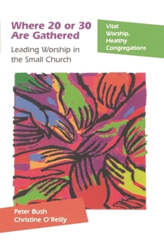 Paperback Where 20 or 30 Are Gathered: Leading Worship in the Small Church Book