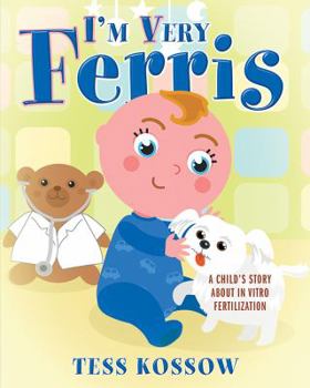 Hardcover I'm Very Ferris: A Child's Story about In Vitro Fertilization Book