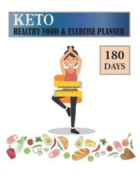 180 Days Keto Healthy Food & Exercise Planner: Ketogenic Diet Meal Weekly Diary Journal Writing Self-Help Notebook Record Daily Weight Loss, Exercise Daily for Making the Keto Diet Easy Cookbook