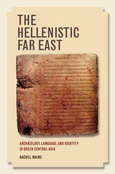 Paperback The Hellenistic Far East: Archaeology, Language, and Identity in Greek Central Asia Book