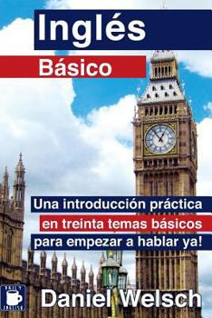 Paperback Inglés Básico: Una introducción práctica en treinta temas básicos para empezar a hablar ya! [Spanish] Book