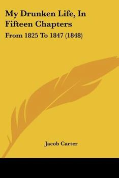 My Drunken Life, In Fifteen Chapters: From 1825 To 1847