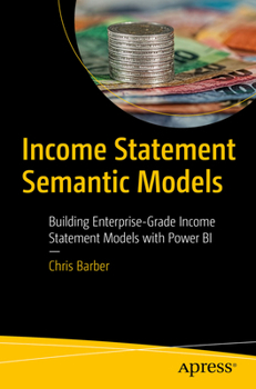 Paperback Income Statement Semantic Models: Building Enterprise-Grade Income Statement Models with Power Bi Book