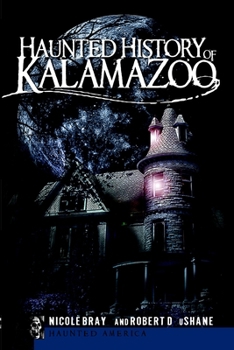 Haunted History of Kalamazoo - Book  of the Haunted America