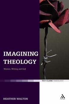 Hardcover Imagining Theology: Women, Writing and God Book