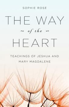 Paperback The Way of The Heart: Teachings of Jeshua and Mary Magdalene Book