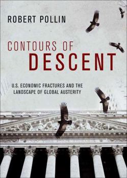 Hardcover Contours of Descent: U.S. Economic Fractures and the Landscape of Global Austerity Book