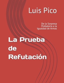 Paperback La Prueba de Refutación: De la Sorpresa Probatoria a la Igualdad de Armas (Spanish Edition) [Spanish] Book