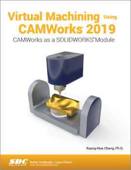 Paperback Virtual Machining Using Camworks 2019 Book