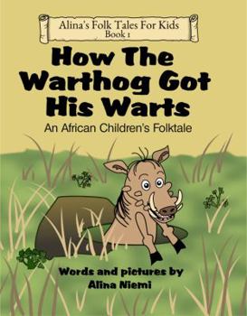 Paperback How the Warthog Got His Warts: An African Children's Folktale Book