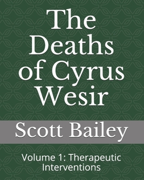 Paperback The Deaths of Cyrus Wesir: Volume 1: Therapeutic Interventions Book