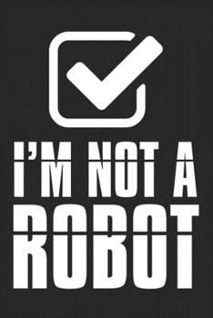 Paperback I'm Not A Robot: Captcha Robot College Ruled Notebook (6x9 inches) with 120 Pages Book