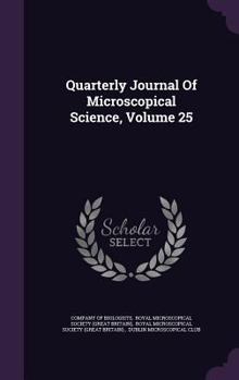 Hardcover Quarterly Journal of Microscopical Science, Volume 25 Book