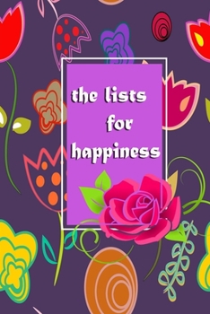 Paperback The lists for happiness: Weekly Journaling Inspiration for Positivity, Balance, and Joy (6*9 in 100 pages). Book