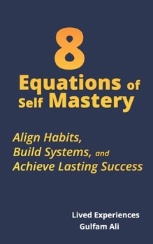 Paperback 8 Equations of Self Mastery: Align Habits, Build Systems, and Achieve Lasting Success. Book