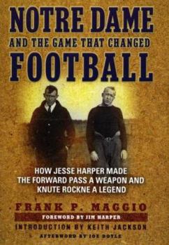 Hardcover Notre Dame and the Game That Changed Football: How Jesse Harper Made the Forward Pass a Weapon and Knute Rockne a Legend Book