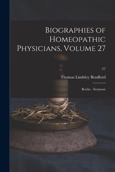 Paperback Biographies of Homeopathic Physicians, Volume 27: Roche - Seymour; 27 Book