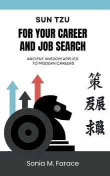 Sun Tzu For Your Career and Job Search: Ancient Wisdom Applied to Modern Careers (Insight to Impact: A Guide to Self-Leadership and Growth)