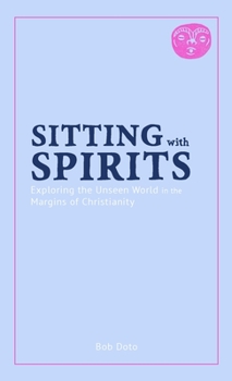 Paperback Sitting with Spirits: Exploring the Unseen World in the Margins of Christianity Book
