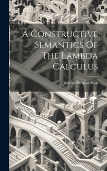 Hardcover A Constructive Semantics Of The Lambda Calculus Book