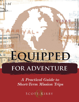 Paperback Equipped for Adventure: A Practical Guide to Short-Term Mission Trips Book