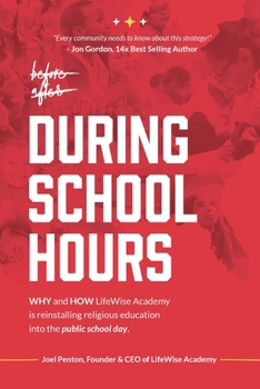 Paperback During School Hours: WHY and HOW LifeWise Academy is Reinstalling Religious Education into the Public School Day Book