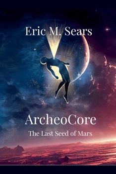 Archeocore: The Last Seed of Mars (The World of Archeocore)